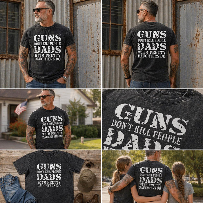 Protective Dad Shirt, Funny Girl Father Tee, Guns Dont Kill People, Humor Papa Gift, Men Dark Wash Top, Daughter Protector